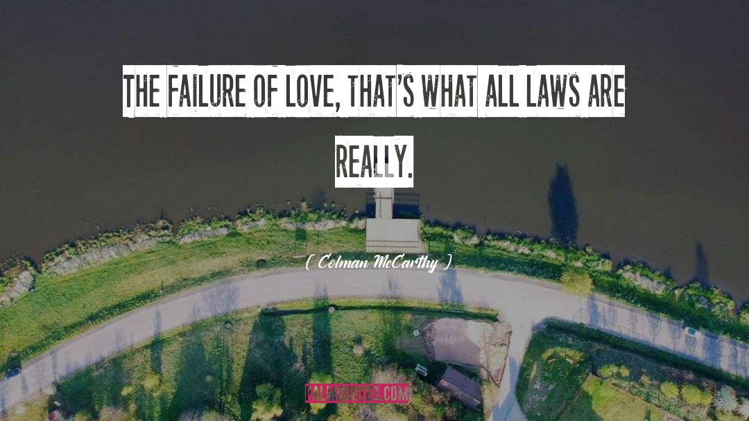 Colman McCarthy Quotes: The failure of love, that's