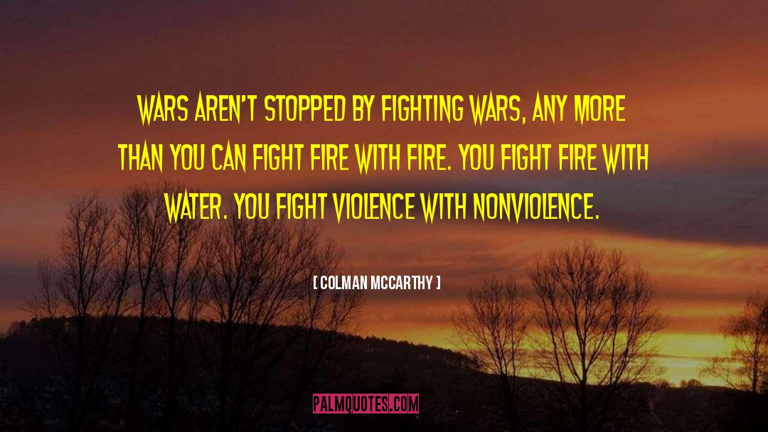 Colman McCarthy Quotes: Wars aren't stopped by fighting