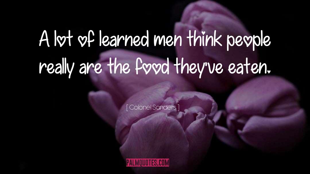 Colonel Sanders Quotes: A lot of learned men