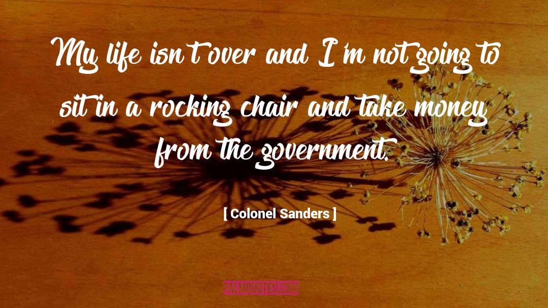 Colonel Sanders Quotes: My life isn't over and