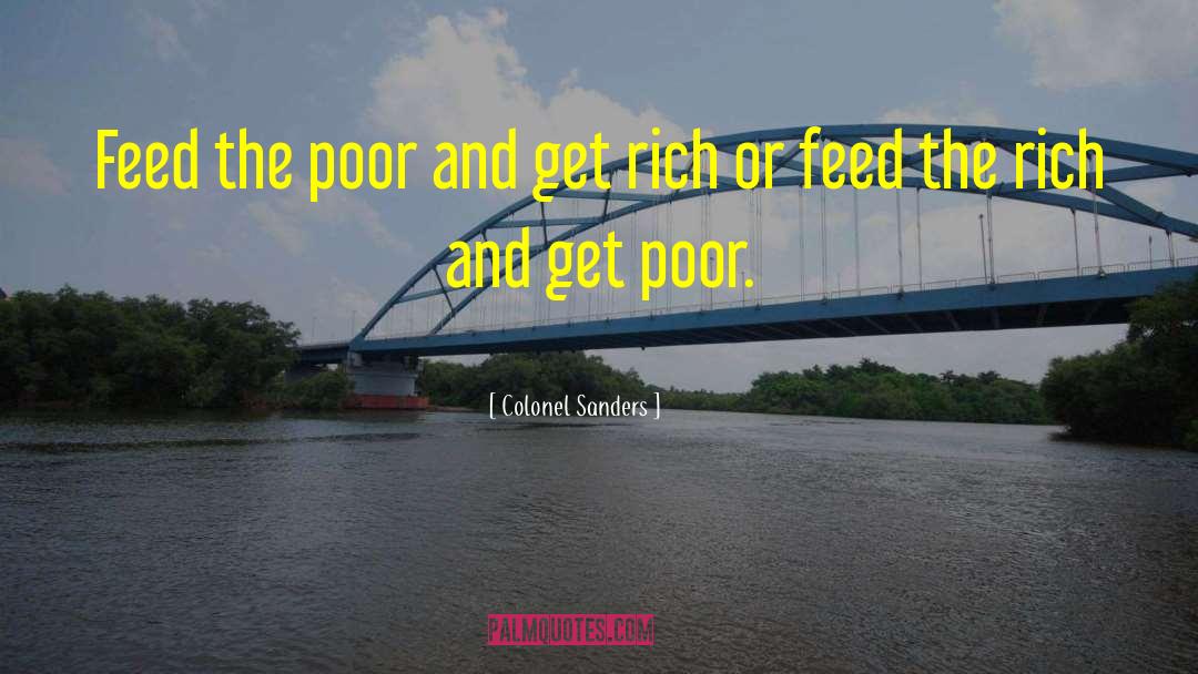 Colonel Sanders Quotes: Feed the poor and get