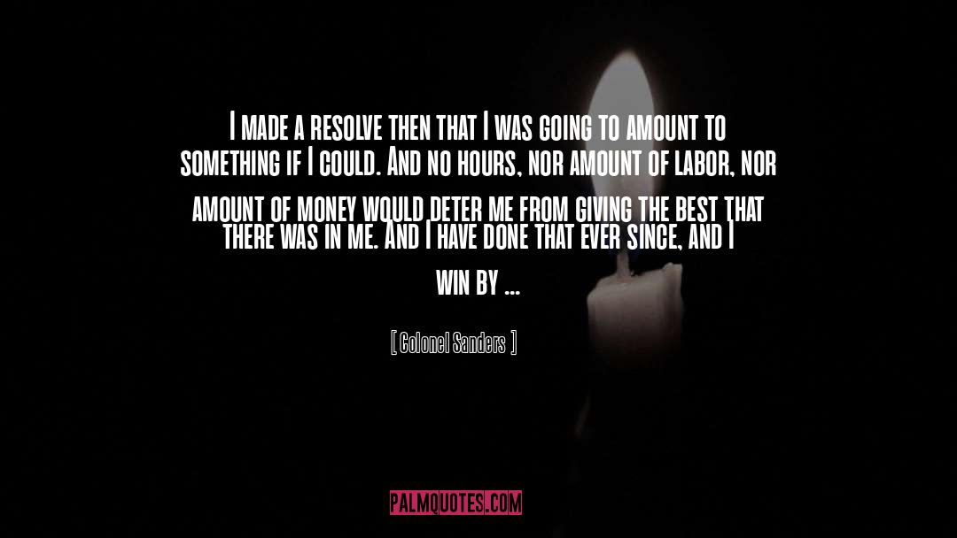 Colonel Sanders Quotes: I made a resolve then