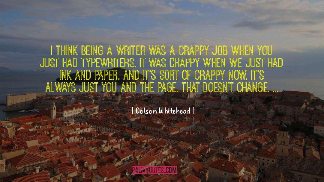 Colson Whitehead Quotes: I think being a writer