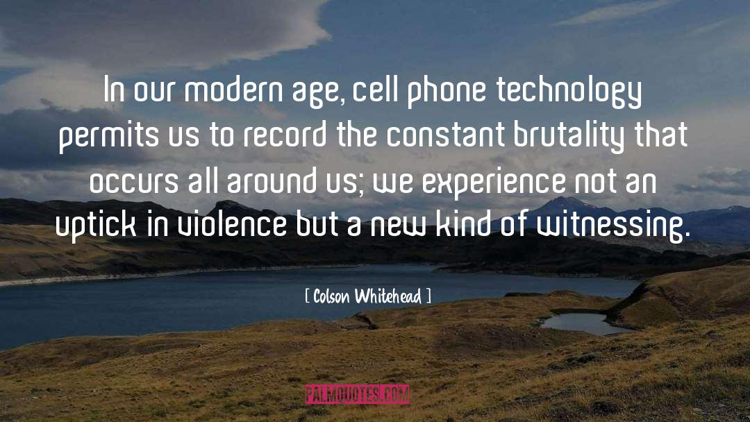 Colson Whitehead Quotes: In our modern age, cell