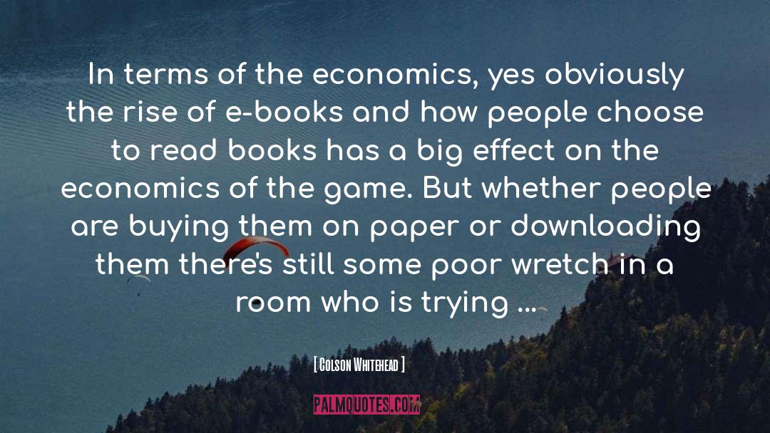 Colson Whitehead Quotes: In terms of the economics,
