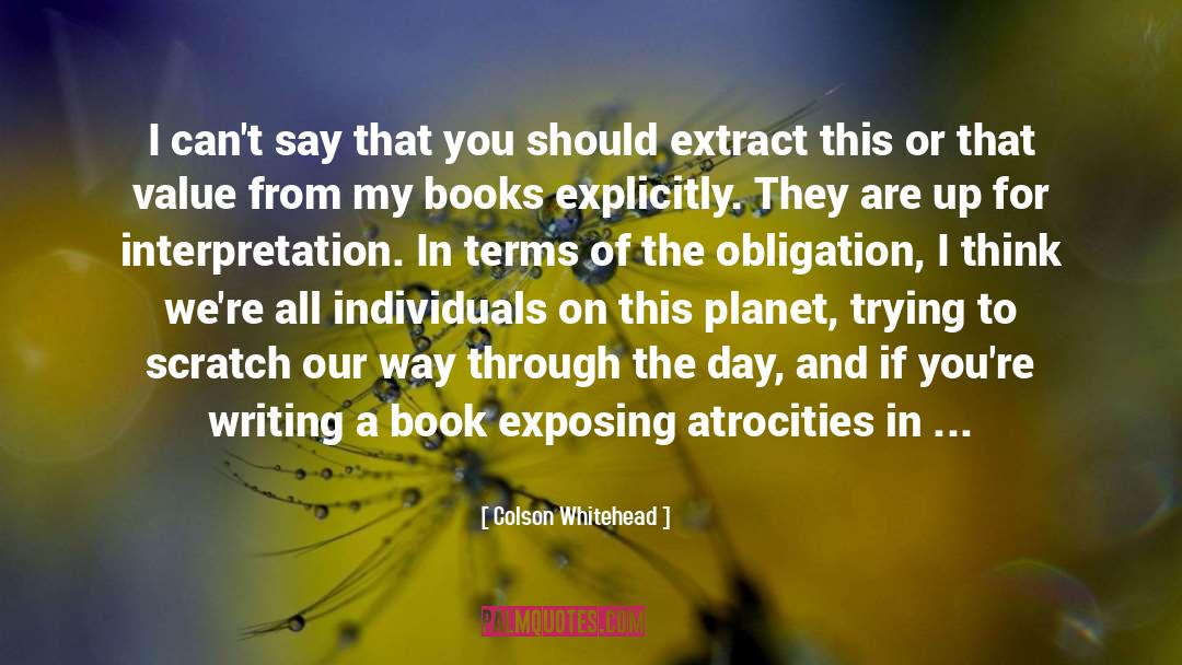 Colson Whitehead Quotes: I can't say that you