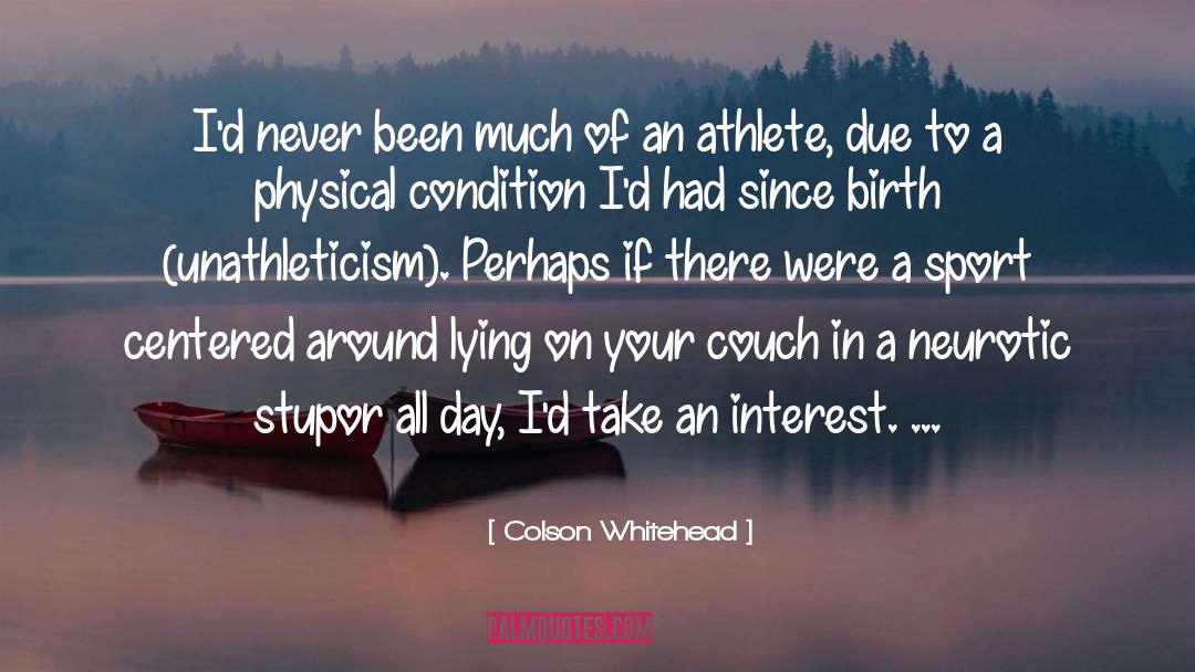Colson Whitehead Quotes: I'd never been much of