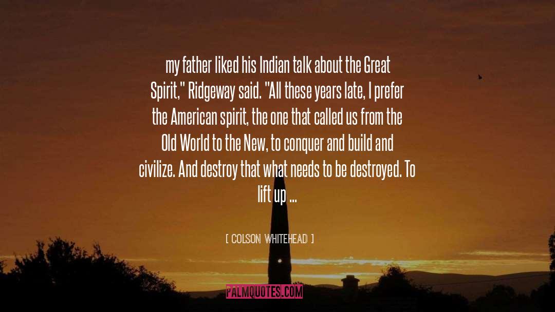 Colson Whitehead Quotes: my father liked his Indian