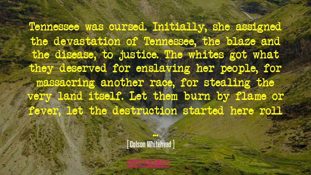 Colson Whitehead Quotes: Tennessee was cursed. Initially, she