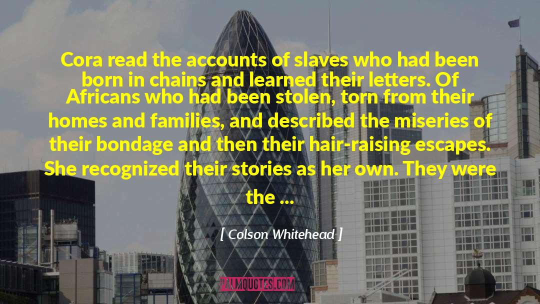 Colson Whitehead Quotes: Cora read the accounts of