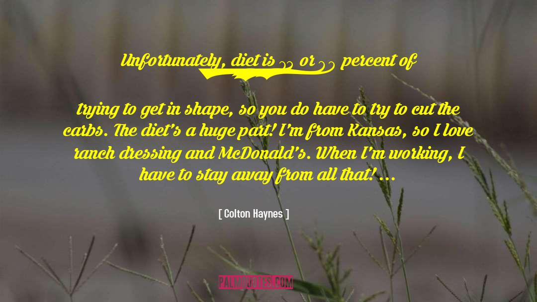 Colton Haynes Quotes: Unfortunately, diet is 75 or