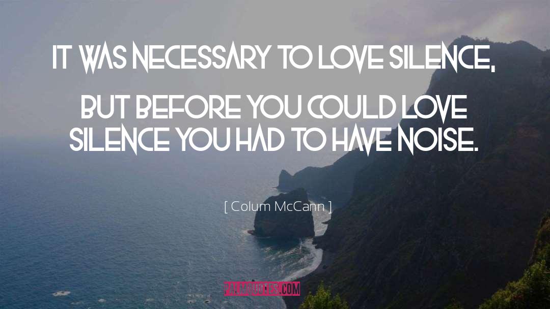 Colum McCann Quotes: It was necessary to love