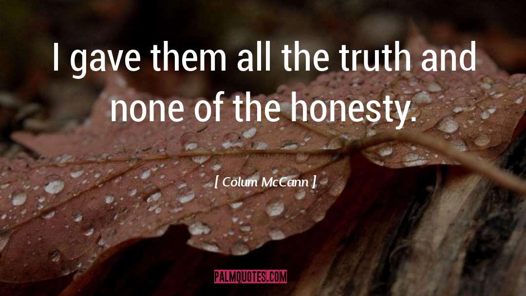 Colum McCann Quotes: I gave them all the