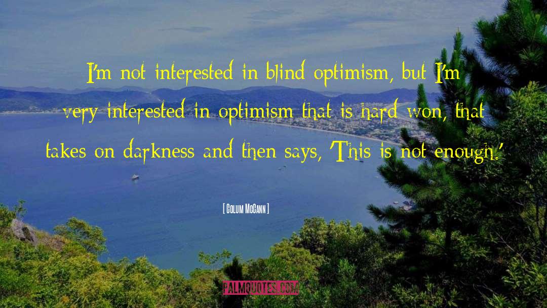 Colum McCann Quotes: I'm not interested in blind