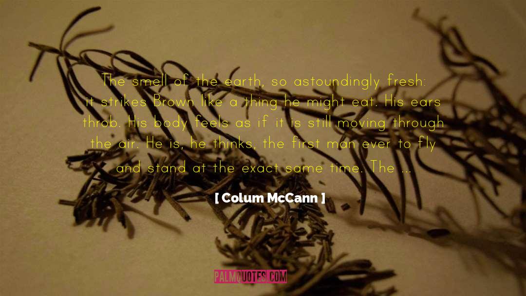 Colum McCann Quotes: The smell of the earth,