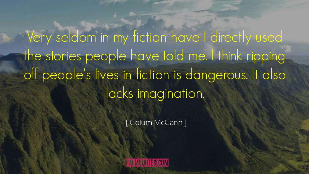 Colum McCann Quotes: Very seldom in my fiction