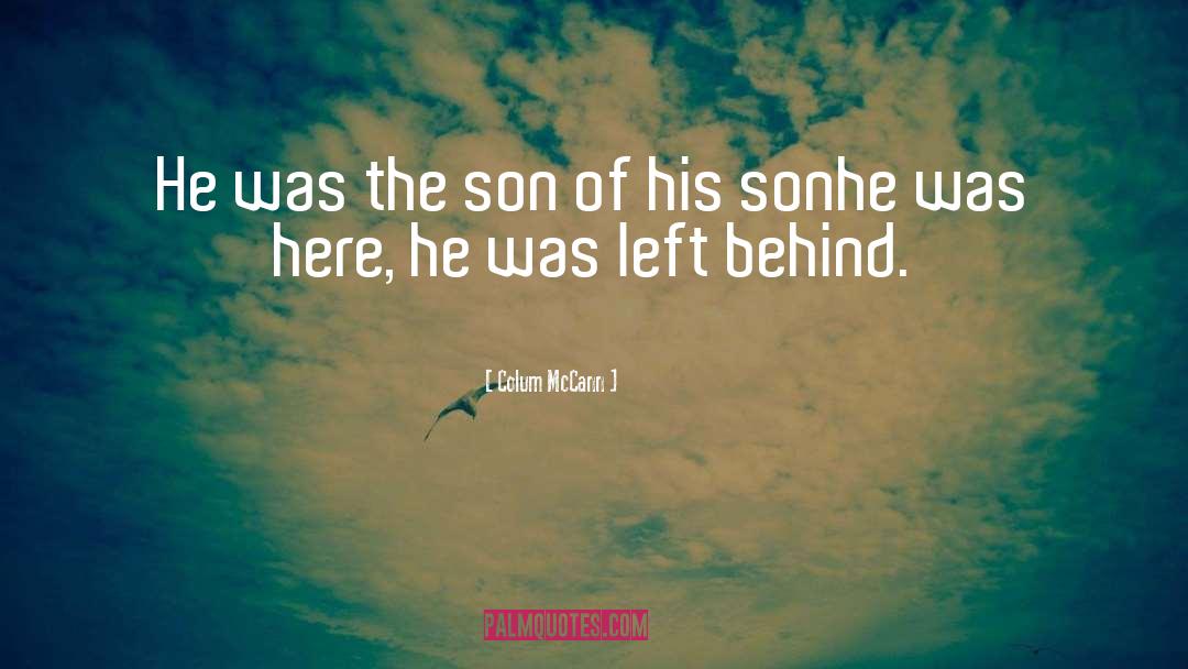 Colum McCann Quotes: He was the son of