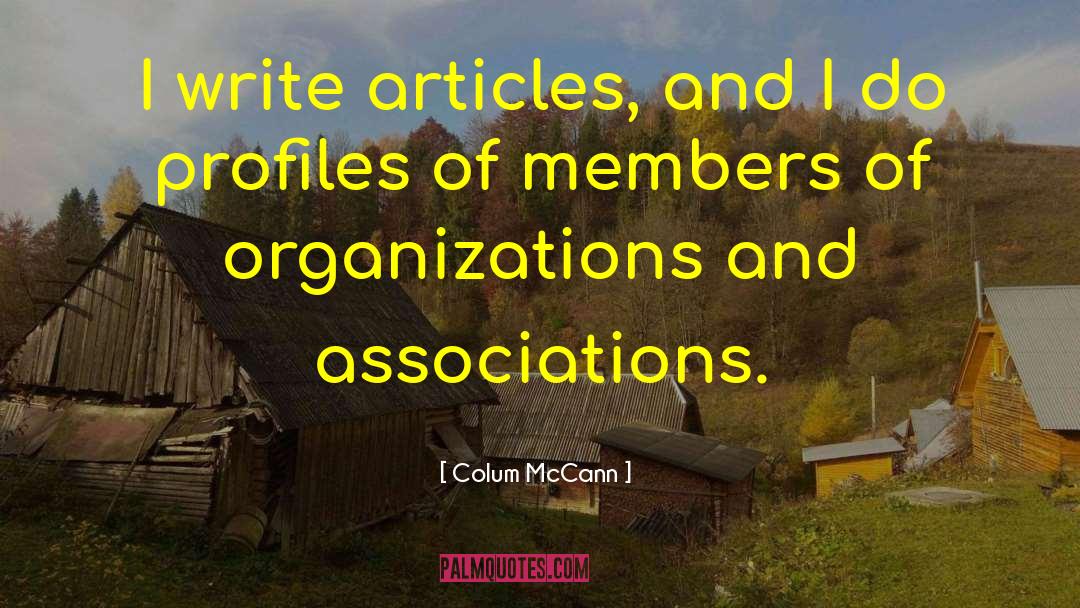 Colum McCann Quotes: I write articles, and I