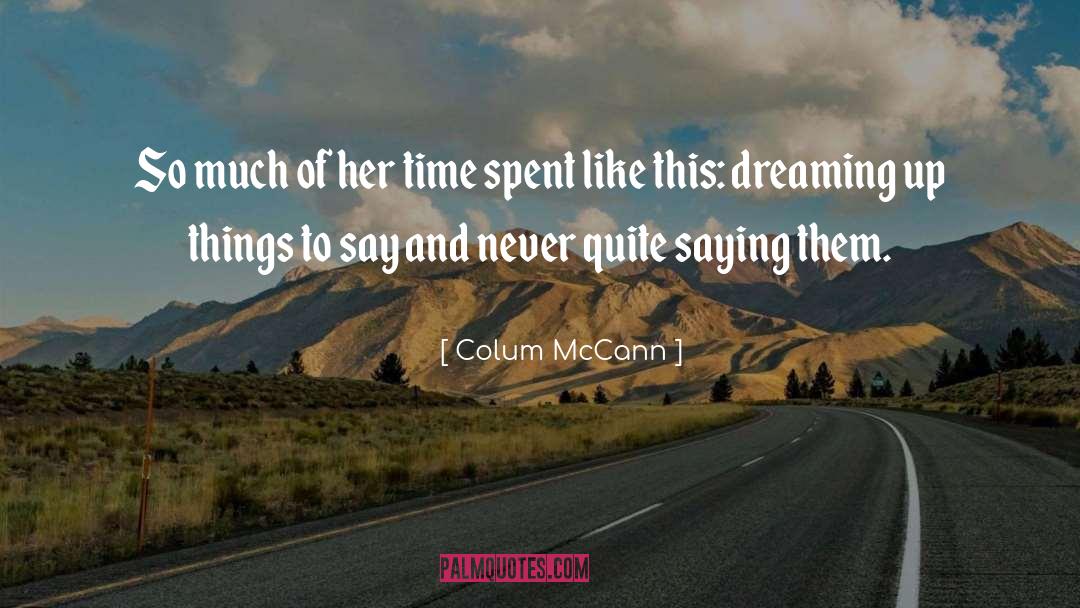 Colum McCann Quotes: So much of her time