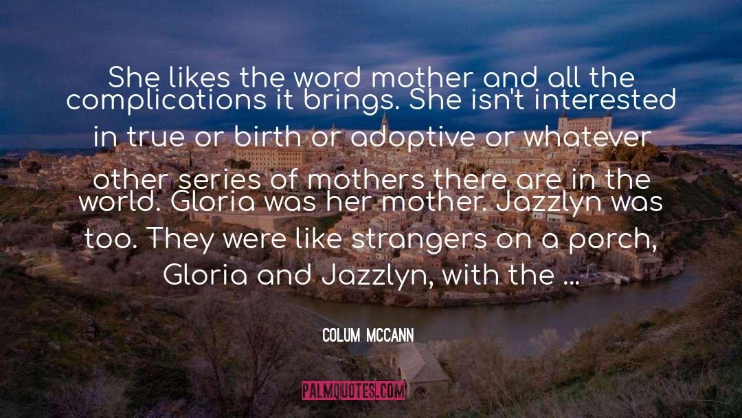 Colum McCann Quotes: She likes the word mother