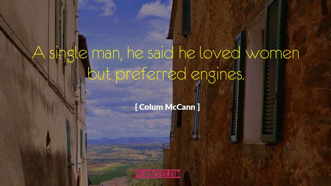 Colum McCann Quotes: A single man, he said