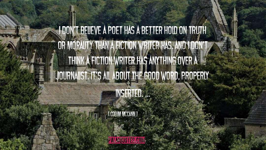 Colum McCann Quotes: I don't believe a poet