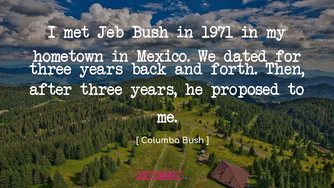 Columba Bush Quotes: I met Jeb Bush in