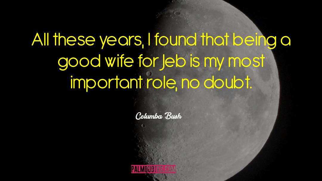 Columba Bush Quotes: All these years, I found