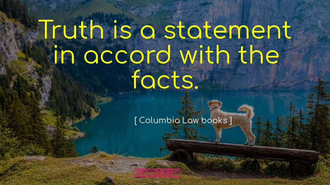 Columbia Law Books Quotes: Truth is a statement in