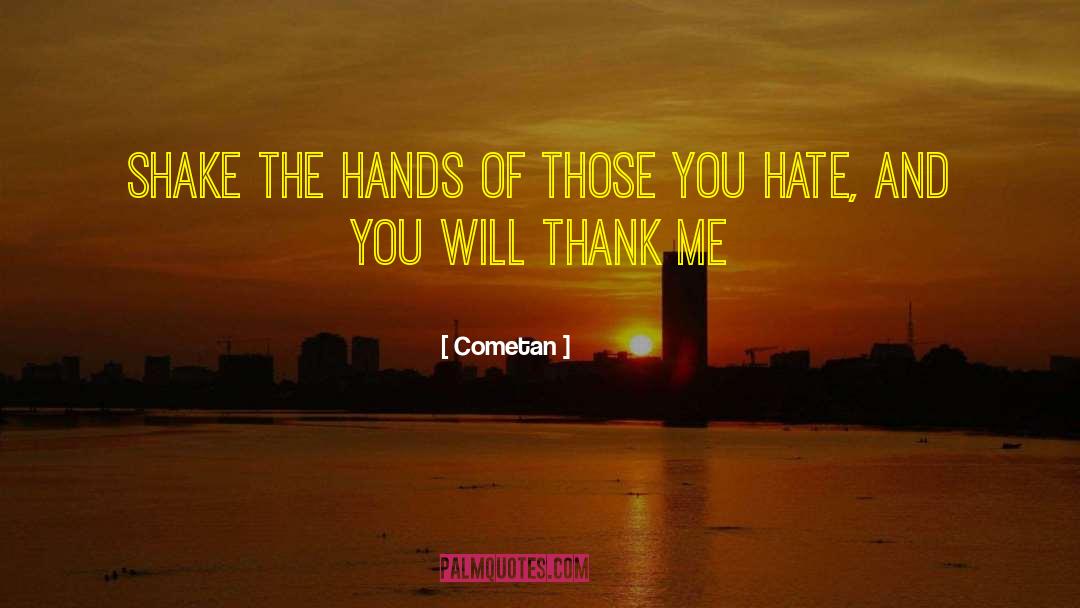 Cometan Quotes: Shake the hands of those