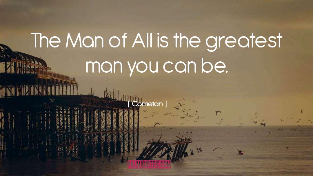 Cometan Quotes: The Man of All is