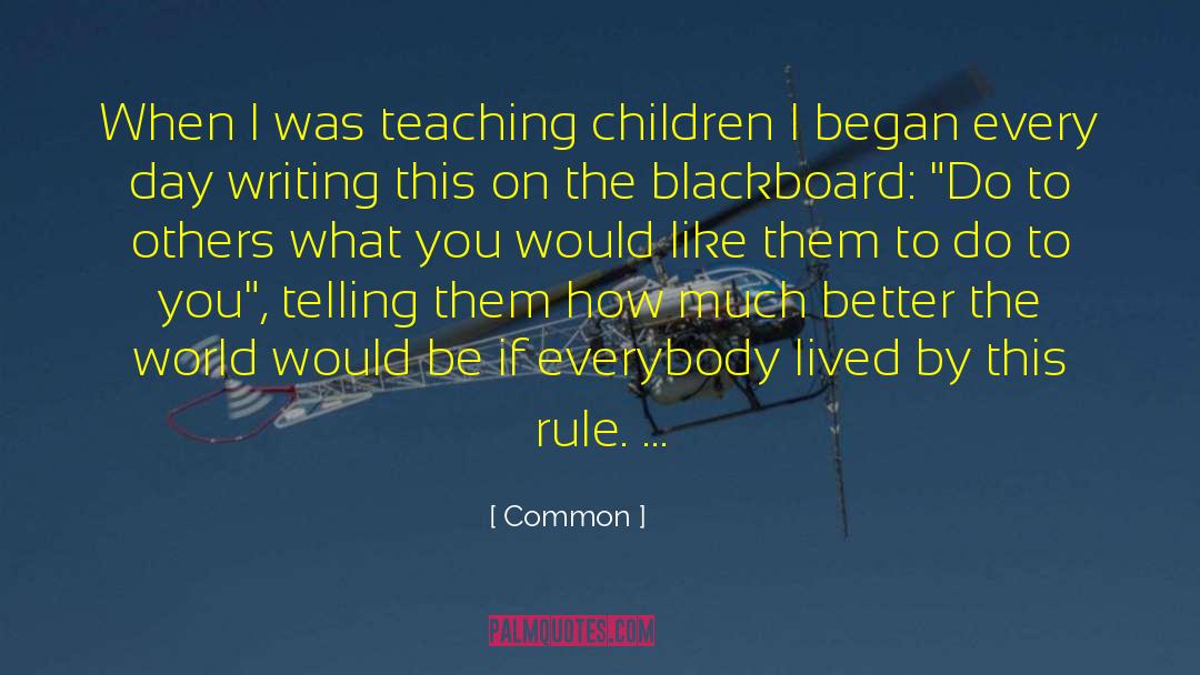 Common Quotes: When I was teaching children