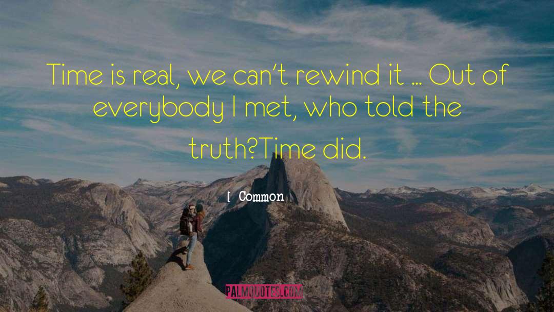 Common Quotes: Time is real, we can't