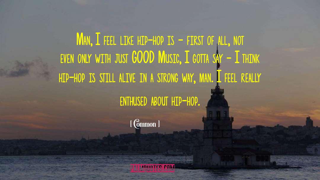 Common Quotes: Man, I feel like hip-hop