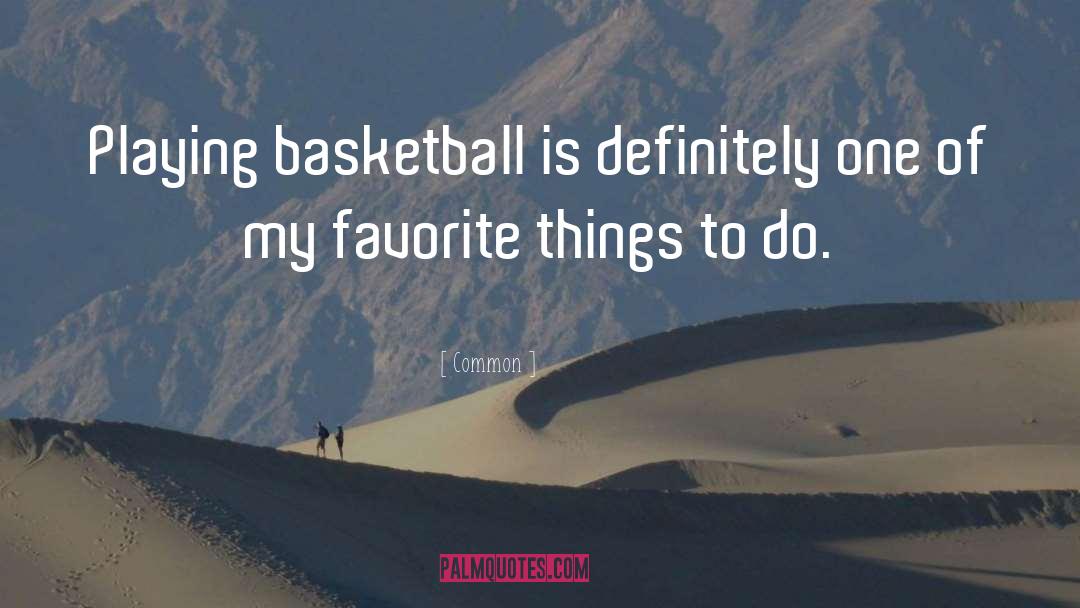 Common Quotes: Playing basketball is definitely one