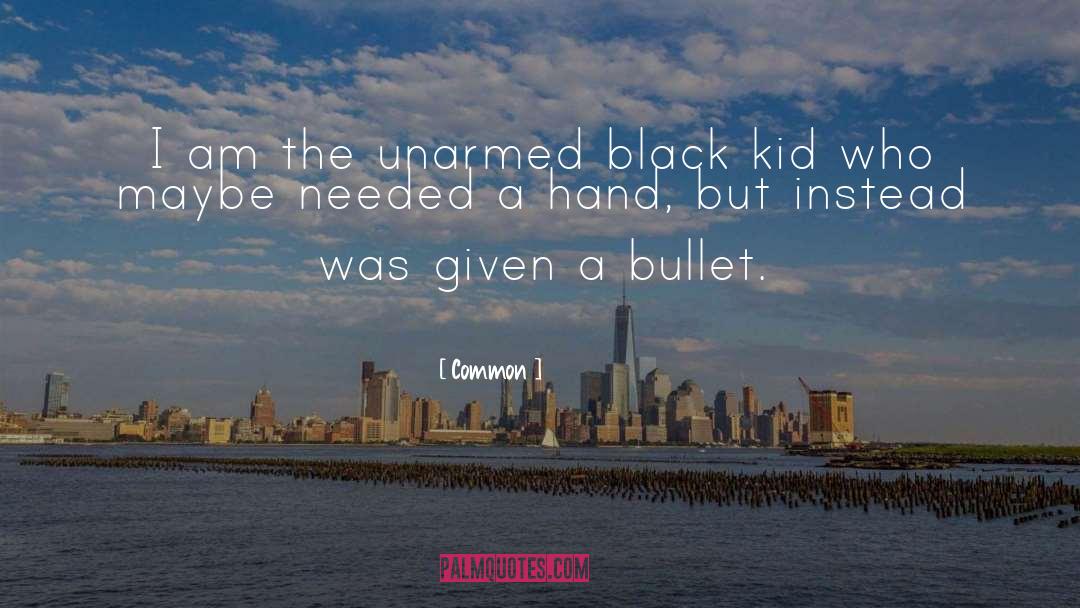 Common Quotes: I am the unarmed black