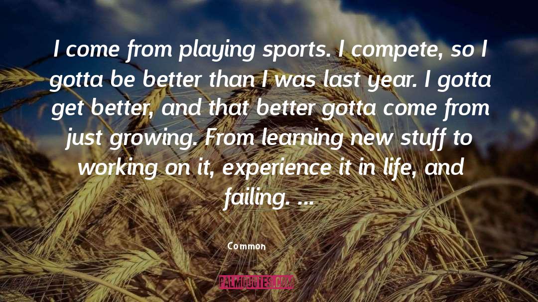 Common Quotes: I come from playing sports.