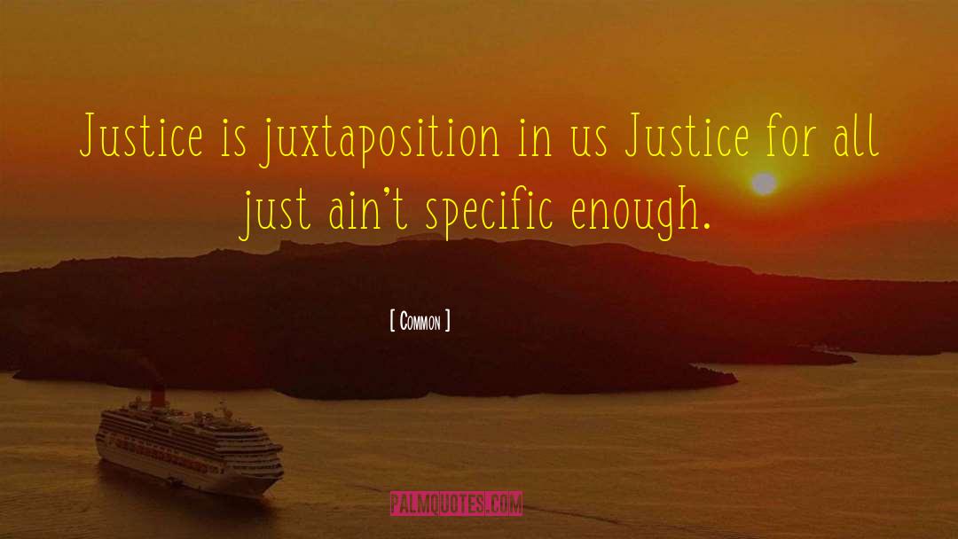 Common Quotes: Justice is juxtaposition in us