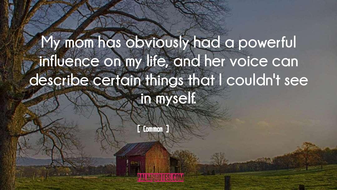 Common Quotes: My mom has obviously had