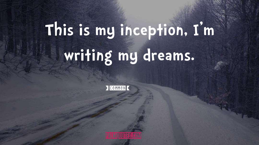 Common Quotes: This is my inception, I'm