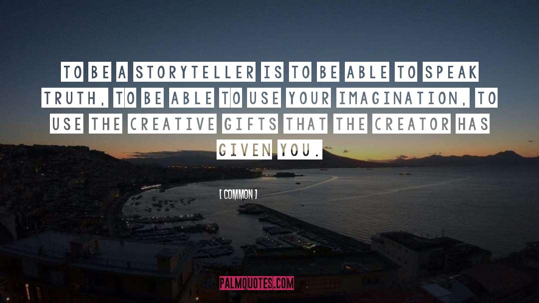 Common Quotes: To be a storyteller is