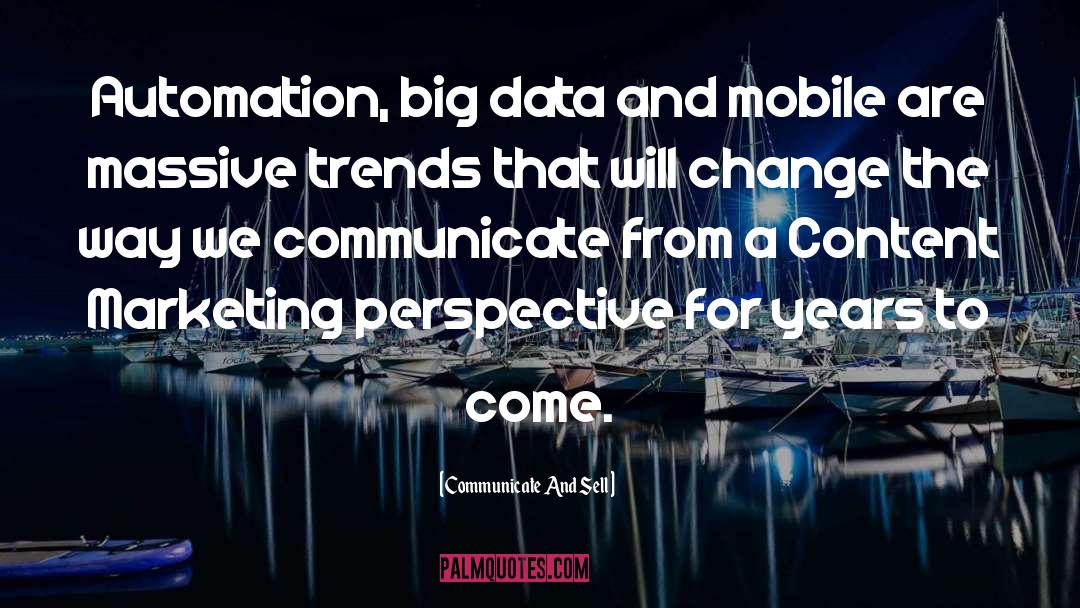 Communicate And Sell Quotes: Automation, big data and mobile