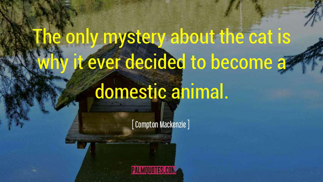 Compton Mackenzie Quotes: The only mystery about the