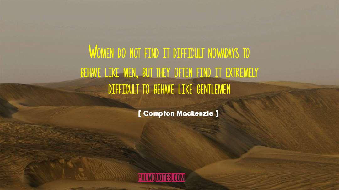 Compton Mackenzie Quotes: Women do not find it