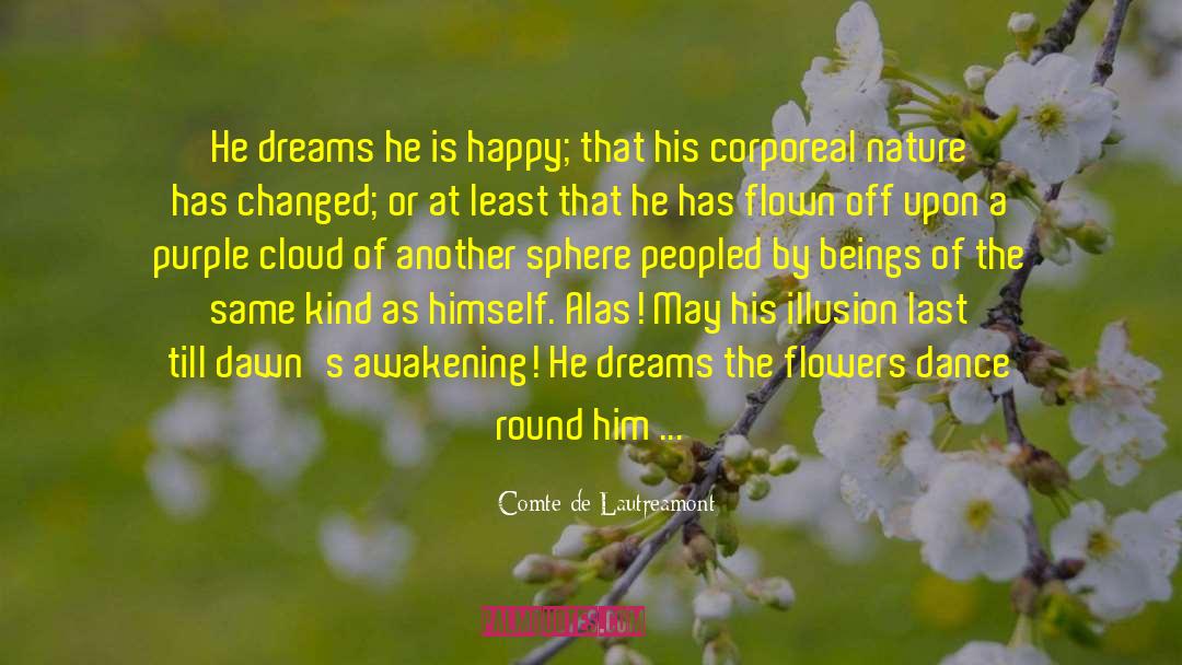 Comte De Lautreamont Quotes: He dreams he is happy;
