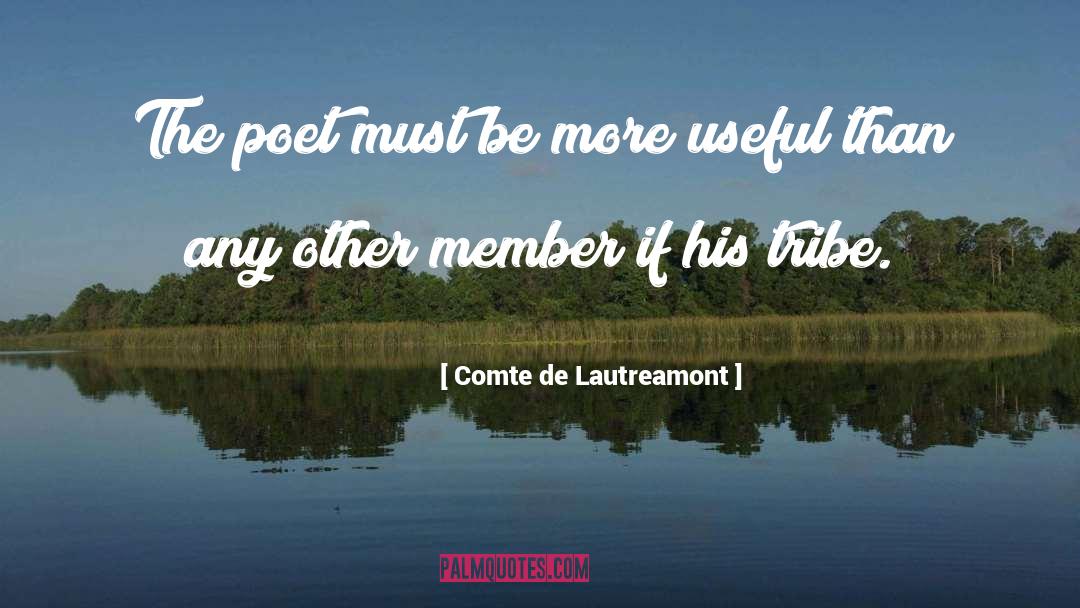 Comte De Lautreamont Quotes: The poet must be more