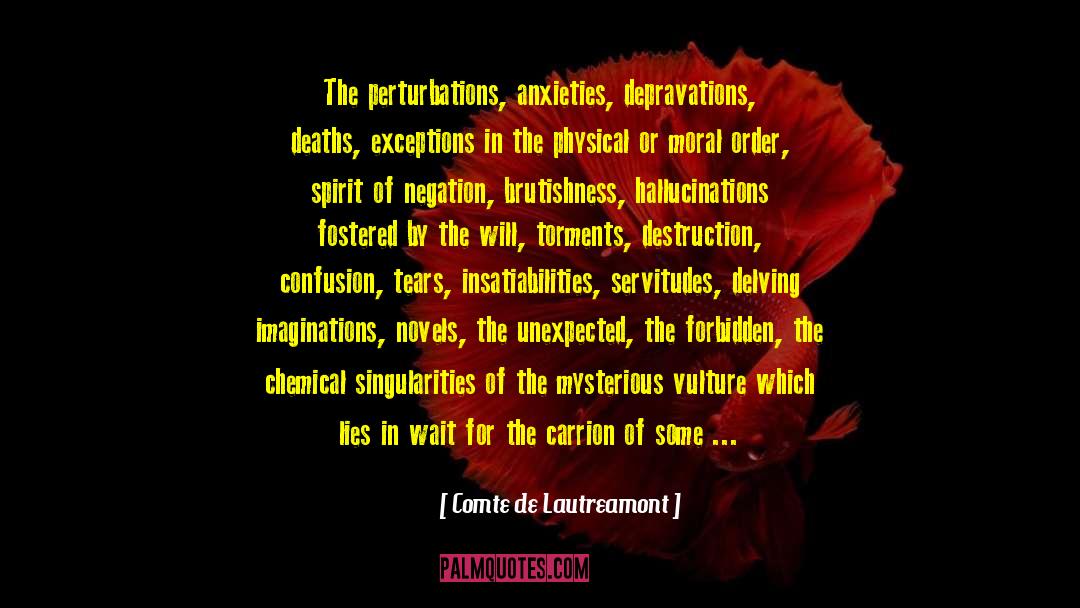 Comte De Lautreamont Quotes: The perturbations, anxieties, depravations, deaths,