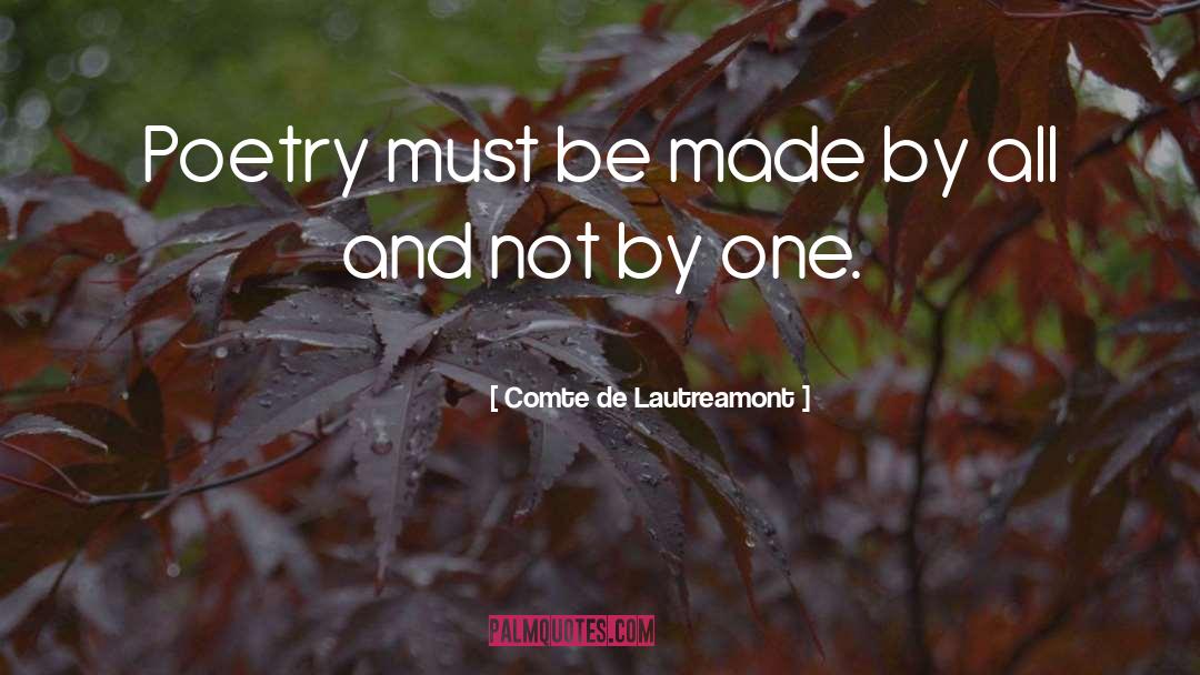 Comte De Lautreamont Quotes: Poetry must be made by