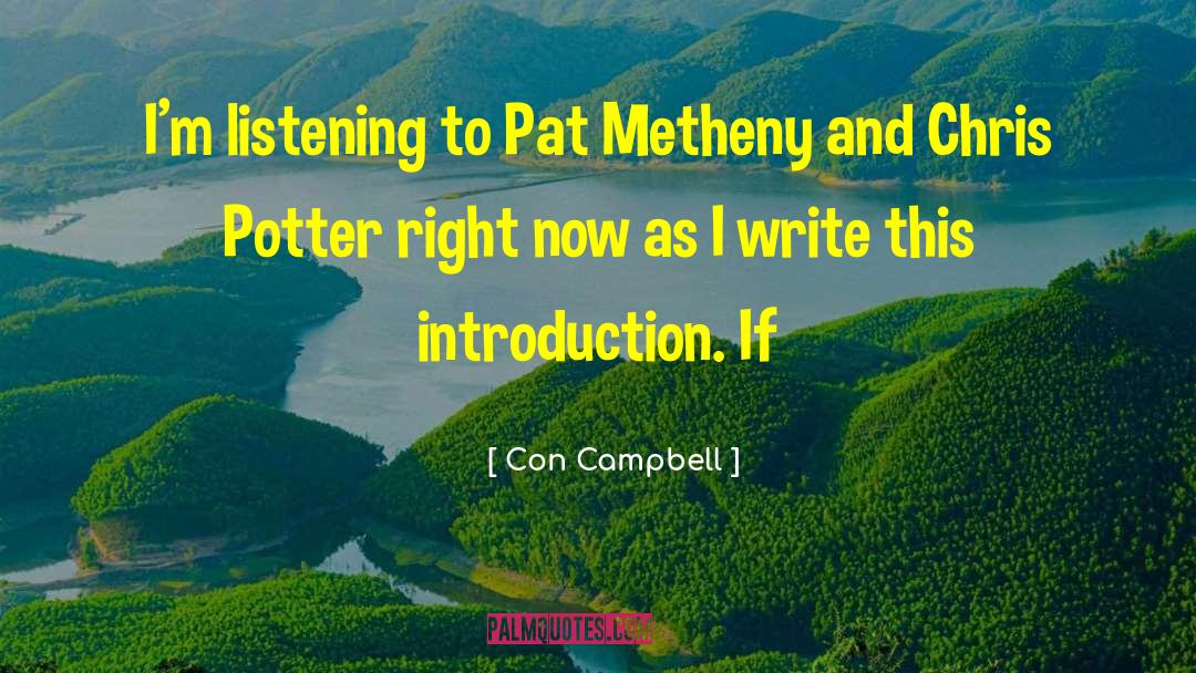 Con Campbell Quotes: I'm listening to Pat Metheny