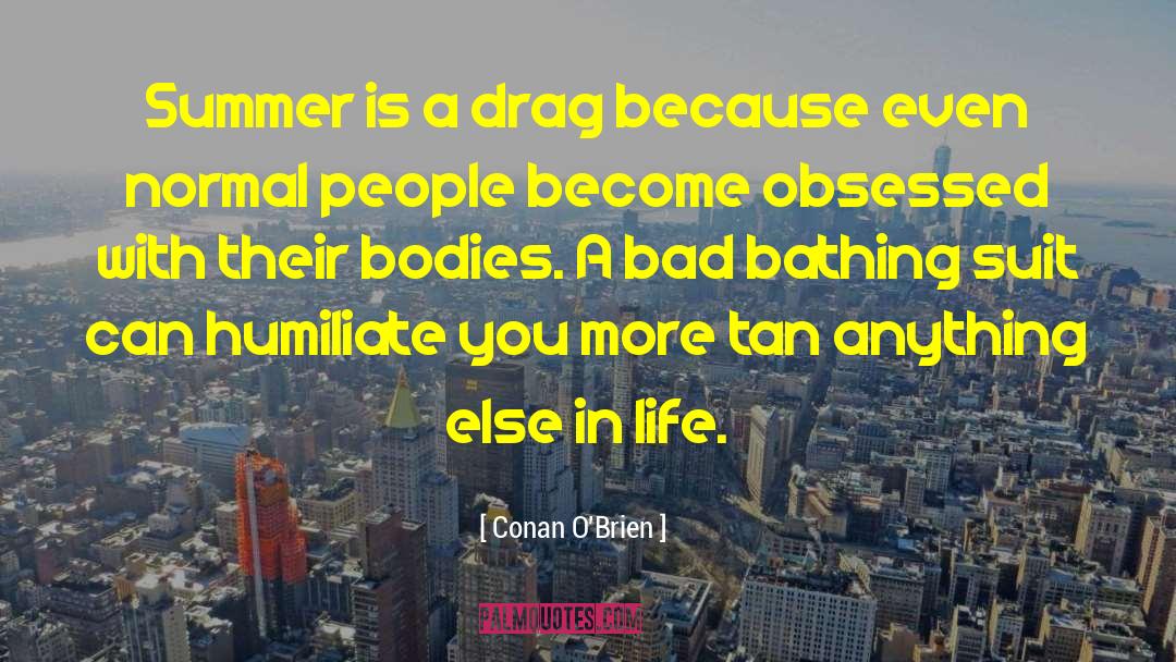 Conan O'Brien Quotes: Summer is a drag because